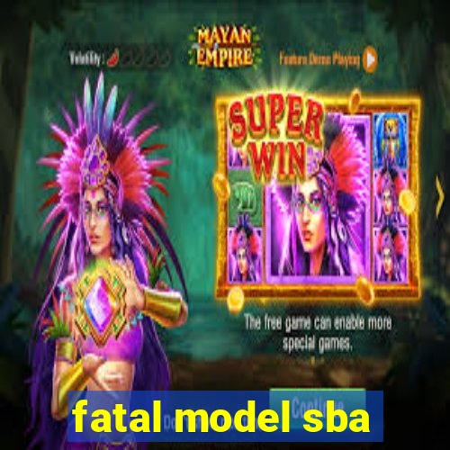 fatal model sba